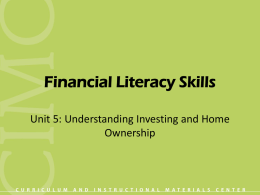 Financial Literacy Skills Unit 5: Understanding Investing and Home Ownership Objective 1: Define terms related to investing. • • • • • • • •  asset bond compound interest diversify dividend inflation Interest liquid  • • • • • • •  mutual fund opportunity cost return risk principal stock tax rate.