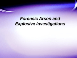 Forensic Arson and Explosive Investigations Forensic Arson and Explosive Investigations Two Main Areas of Interest: • isolation and analysis of flammable residues • collection and.
