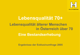 Lebensqualität 70+ Lebensqualität älterer Menschen in Österreich über 70  Eine Bestandserhebung Ergebnisse der Exklusivumfrage 2005