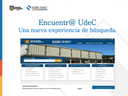 Encuentr@ UdeC Una nueva experiencia de búsqueda. Encuentr@ UdeC es una nueva plataforma del Sistema de Bibliotecas, que se incorpora a las.