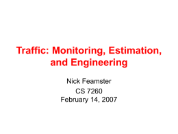 Traffic: Monitoring, Estimation, and Engineering Nick Feamster CS 7260 February 14, 2007 Administrivia • Syllabus redux – More time for traffic monitoring/engineering – Simulation vs.
