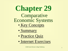Chapter 29 Comparative Economic Systems • Key Concepts • Summary • Practice Quiz • Internet Exercises ©2000 South-Western College Publishing.