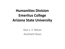 Humanities Division Emeritus College Arizona State University Don L. F. Nilsen Assistant Dean AATH: Association of Applied and Therapeutic Humor The Emeritus College is partnering with AATH (Association.