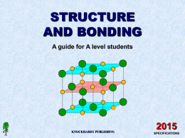STRUCTURE AND BONDING A guide for A level students  KNOCKHARDY PUBLISHING SPECIFICATIONS STRUCTURE & BONDING INTRODUCTION This Powerpoint show is one of several produced to help.