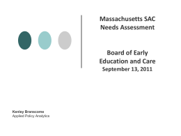 Massachusetts SAC Needs Assessment  Board of Early Education and Care September 13, 2011  Kenley Branscome Applied Policy Analytics.