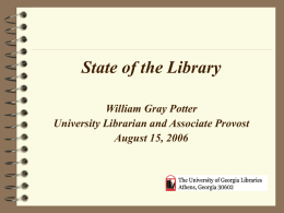State of the Library William Gray Potter University Librarian and Associate Provost August 15, 2006