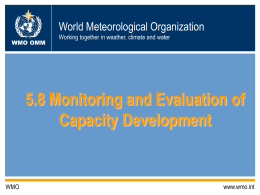 World Meteorological Organization WMO OMM  Working together in weather, climate and water  5.8 Monitoring and Evaluation of Capacity Development  WMO  www.wmo.int.