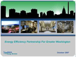 Energy Efficiency Partnership For Greater Washington  October 2007 Energy Efficiency Partnership For Greater Washington  Goal : - Reduce Greenhouse gas emissions by 20%