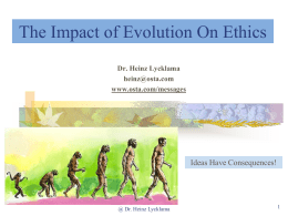 The Impact of Evolution On Ethics Dr. Heinz Lycklama heinz@osta.com www.osta.com/messages  Ideas Have Consequences!  @ Dr.