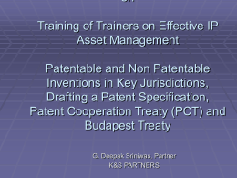 on  Training of Trainers on Effective IP Asset Management Patentable and Non Patentable Inventions in Key Jurisdictions, Drafting a Patent Specification, Patent Cooperation Treaty (PCT) and Budapest.