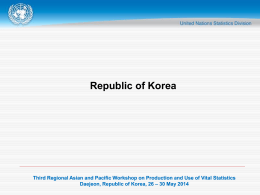 Republic of Korea  Third Regional Asian and Pacific Workshop on Production and Use of Vital Statistics Daejeon, Republic of Korea, 26 –