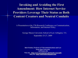 Invoking and Avoiding the First Amendment: How Internet Service Providers Leverage Their Status as Both Content Creators and Neutral Conduits A Presentation at the.