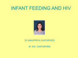 INFANT FEEDING AND HIV  Dr KANUPRIYA CHATURVEDI Dr. S.K. CHATURVEDI Lesson Objectives  Understand the current global recommendations for infant  feeding in context of.