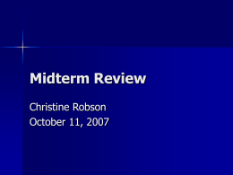 Midterm Review Christine Robson October 11, 2007 Midterm logistics      Soda 405 and Soda 320 Closed book, closed notes, no electronic devices Have the full class period.