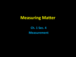 Measuring Matter Ch. 1 Sec. 4 Measurement Measurement • measurement - describes the world using numbers – types include… distance, time, speed, volume, mass  • estimation -