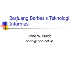 Berjuang Berbasis Teknologi Informasi Onno W. Purbo onno@indo.net.id Beberapa kata pepatah.. Gen. Alfred.