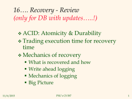 16…. Recovery - Review (only for DB with updates…..!)  ACID:  Atomicity & Durability  Trading execution time for recovery time  Mechanics of recovery     11/6/2015  What is.