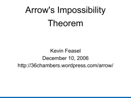 Arrow's Impossibility Theorem Kevin Feasel December 10, 2006 http://36chambers.wordpress.com/arrow/ The Rules   2 individuals with 3 choices (x, y, z) --> 6 profiles for each.   x > y.