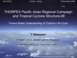 CAS TECO  Incheon , Korea  16 November 2009  THORPEX Pacific Asian Regional Campaign and Tropical Cyclone Structure-08 Toward Better Understanding of Typhoon Life Cycle  T.