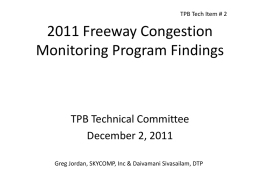 TPB Tech Item # 2  2011 Freeway Congestion Monitoring Program Findings  TPB Technical Committee December 2, 2011 Greg Jordan, SKYCOMP, Inc & Daivamani Sivasailam, DTP.