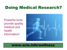 Doing Medical Research? Powerful tools provide quality medical and health information!  www.scls.info/wellness Medical or Health Questions? Manage your medical, health, fitness,  nutrition and recreation information needs with online resources.