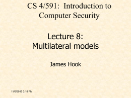 CS 4/591: Introduction to Computer Security Lecture 8: Multilateral models James Hook  11/6/2015 3:18 PM.
