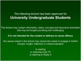 The following lecture has been approved for  University Undergraduate Students This lecture may contain information, ideas, concepts and discursive anecdotes that may be.