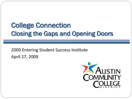 College Connection Closing the Gaps and Opening Doors 2009 Entering Student Success Institute April 27, 2009