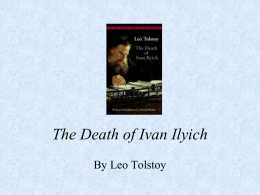 The Death of Ivan Ilyich By Leo Tolstoy Chap 1 • Notice that this chapter begins with what would seem to be the.