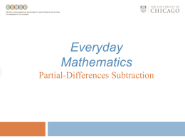 Everyday Mathematics Partial-Differences Subtraction Partial-Differences Subtraction Partial-differences subtraction involves: • Thinking about numbers in expanded notation; • Using place value to determine partial differences; and •