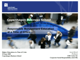 Responsible Management Education at a Time of Crisis  Higher Education at a Time of Crisis 29 June 2009 Copenhagen Business School  Lucia Reisch Professor CBS Center for Corporate.
