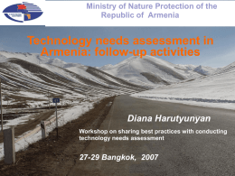 Ministry of Nature Protection of the Republic of Armenia  Technology needs assessment in Armenia: follow-up activities  Diana Harutyunyan Workshop on sharing best practices with conducting technology.