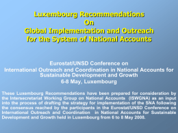 Luxembourg Recommendations On Global Implementation and Outreach for the System of National Accounts  Eurostat/UNSD Conference on International Outreach and Coordination in National Accounts for Sustainable Development.