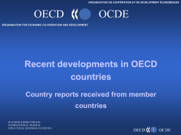 ORGANISATION DE COOPÉRATION ET DE DEVELOPMENT ÉCONOMIQUES  OECD  OCDE  ORGANISATION FOR ECONOMIC CO-OPERATION AND DEVELOPMENT  Recent developments in OECD countries Country reports received from member countries STATISTICS DIRECTORATE.