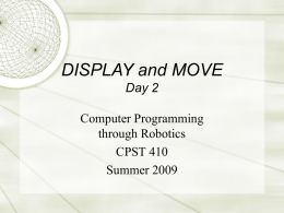 DISPLAY and MOVE Day 2 Computer Programming through Robotics CPST 410 Summer 2009 Course organization  Course home page (http://robolab.tulane.edu/CPST410/)  Hand out syllabi.  Notice that Aug.