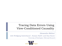 Tracing Data Errors Using View-Conditioned Causality Alexandra Meliou* with Wolfgang Gatterbauer*, Suman Nath§, and Dan Suciu* *University  of Washington, §Microsoft Research  University of Washington.