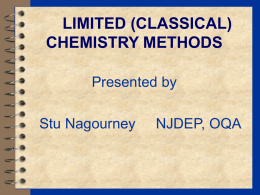 LIMITED (CLASSICAL) CHEMISTRY METHODS Presented by Stu Nagourney  .  NJDEP, OQA WHAT WE’LL COVER TODAY  Analytical Test Methods  – Physical Properties – Inorganic Non-Metallic Constituents • Halogens &