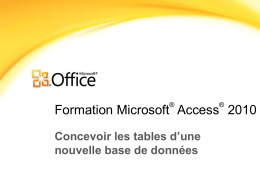 ®  ®  Formation Microsoft Access 2010 Concevoir les tables d’une nouvelle base de données.