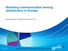 Boosting communication among statisticians in Europe Annika Östergren, Eurostat Communication Unit  14 May 2009  UNECE Work Session on Communication & Dissemination of Statistics.