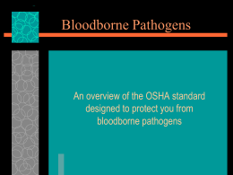 Bloodborne Pathogens  An overview of the OSHA standard designed to protect you from bloodborne pathogens.
