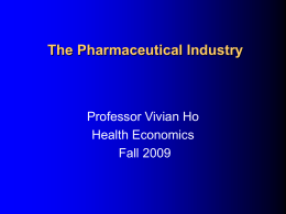The Pharmaceutical Industry  Professor Vivian Ho Health Economics Fall 2009 Outline   Competitiveness of the pharmaceutical industry    Conduct    Performance.