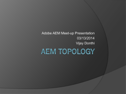 Adobe AEM Meet-up Presentation 03/13/2014 Vijay Donthi Detecting CQ/CRX Cluster Slave node or master node Using repository crx.cluster.master  Create Cluster Aware OSGI Service  Topology.