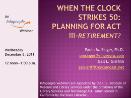 An  Webinar  Wednesday December 6, 2011 12 noon—1:00 p.m.  Paula M. Singer, Ph.D. pmsinger@singergrp.com Gail L. Griffith gail-griffith@comcast.net  Infopeople webinars are supported by the U.S.