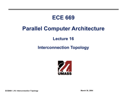 ECE 669 Parallel Computer Architecture Lecture 16 Interconnection Topology  ECE669 L16: Interconnection Topology  March 30, 2004