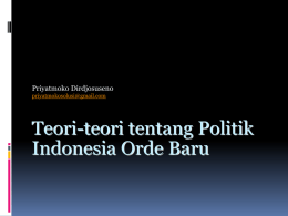Priyatmoko Dirdjosuseno priyatmokosolusi@gmail.com  Teori-teori tentang Politik Indonesia Orde Baru Fakta & kerangka interpretasi  Politik Indonesia sekarang punya latar belakang kesejarahan;  Terhadap suatu fakta, termasuk.