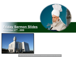 Friday Sermon Slides November 27th , 2009  NOTE: Al Islam Team takes full responsibility for any errors or miscommunication in this Synopsis.