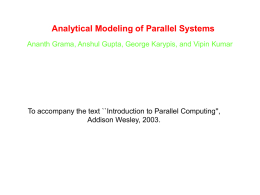 Analytical Modeling of Parallel Systems Ananth Grama, Anshul Gupta, George Karypis, and Vipin Kumar  To accompany the text ``Introduction to Parallel Computing'', Addison.