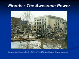 Floods : The Awesome Power  Suzanne Van Cooten, Ph.D – NOAA/OAR National Severe Storms Laboratory.