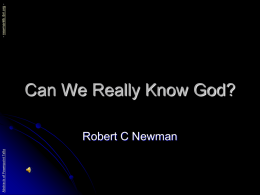 Abstracts of Powerpoint Talks  Can We Really Know God? Robert C Newman  - newmanlib.ibri.org -