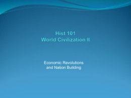 Economic Revolutions and Nation Building Economic Revolutions and Nation Building Introduction         There began in the late 18th and early 19th century, three economic revolutions.